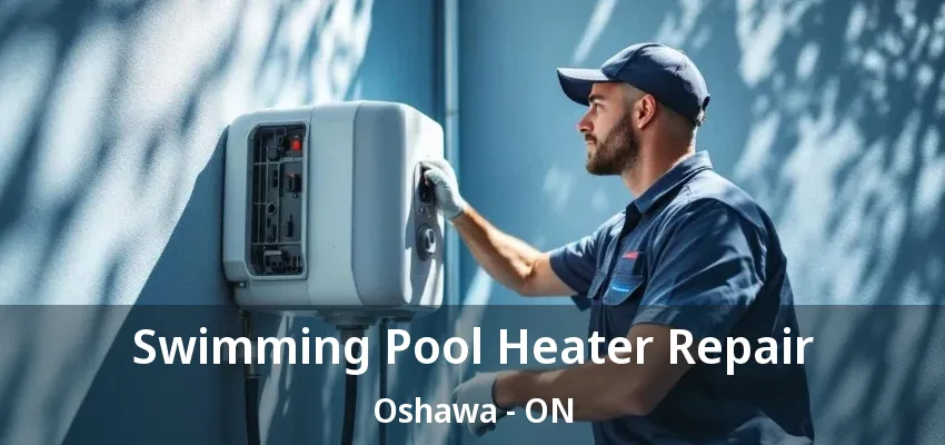 Swimming Pool Heater Repair Oshawa - ON