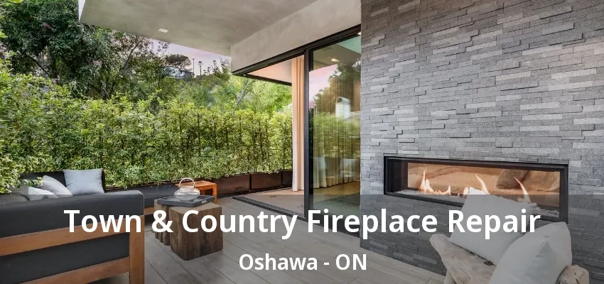 Town & Country Fireplace Repair Oshawa - ON