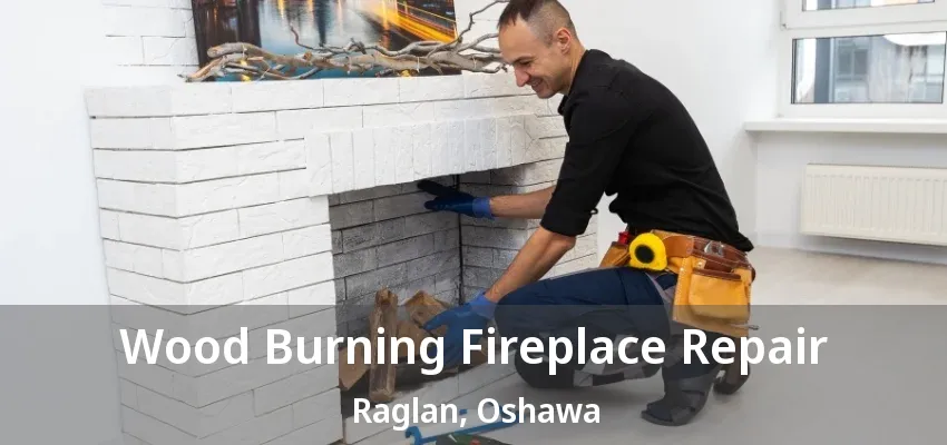 Wood Burning Fireplace Repair Raglan, Oshawa - ON Wood Burning Fireplace Repair Raglan, Oshawa - ON